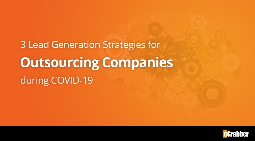 3 Lead Generation Strategies for Outsourcing Companies during COVID-19 1 3 Lead Generation Strategies for Outsourcing Companies during COVID-19 1