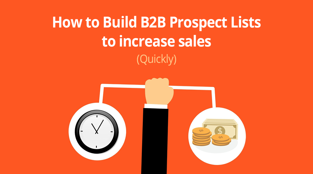 How to Build B2B Prospect Lists to increase sales (Quickly) 1 How to Build B2B Prospect Lists to increase sales (Quickly) 1