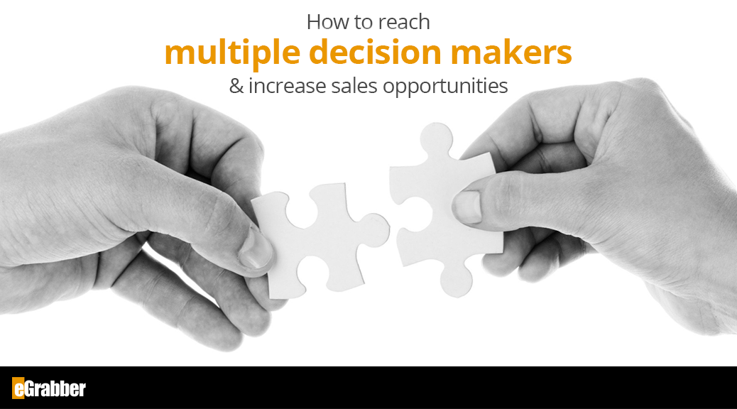How to Reach Multiple Decision Makers & Increase Sales Opportunities 1 How to Reach Multiple Decision Makers & Increase Sales Opportunities 1