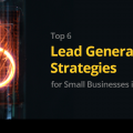 Top 6 Lead Generation Strategies for Small Businesses in 2021 1