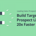 Leading Sales Prospecting Tool to Build Targeted Prospect Lists 20x Faster 4