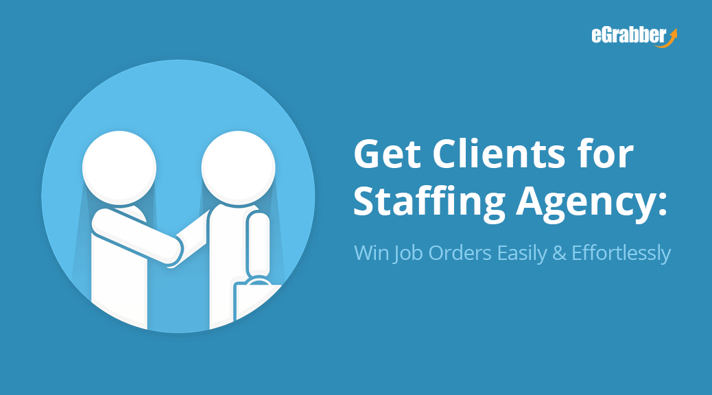 Get Clients for Staffing Agency: Win Job Orders Easily & Effortlessly 1